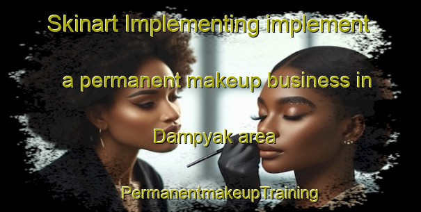 Skinart Implementing implement a permanent makeup business in Dampyak area | #PermanentmakeupTraining #PermanentmakeupClasses #SkinartTraining-Indonesia