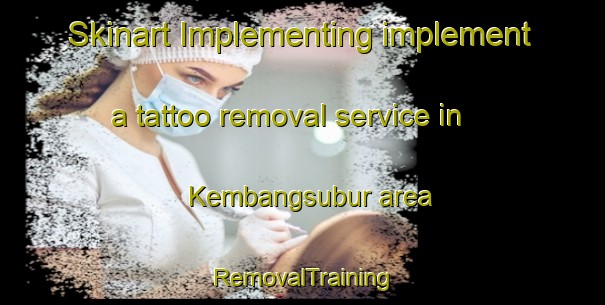 Skinart Implementing implement a tattoo removal service in Kembangsubur area | RemovalTraining | RemovalClasses | SkinartTraining-Indonesia