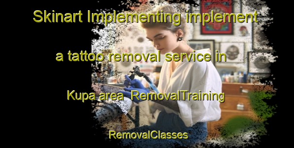 Skinart Implementing implement a tattoo removal service in Kupa area | RemovalTraining | RemovalClasses | SkinartTraining-Indonesia