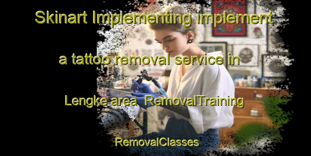Skinart Implementing implement a tattoo removal service in Lengke area | RemovalTraining | RemovalClasses | SkinartTraining-Indonesia