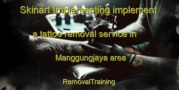 Skinart Implementing implement a tattoo removal service in Manggungjaya area | RemovalTraining | RemovalClasses | SkinartTraining-Indonesia