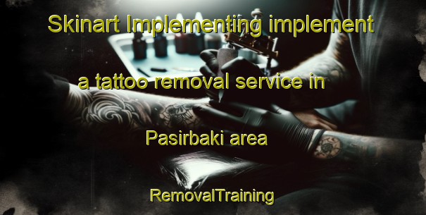 Skinart Implementing implement a tattoo removal service in Pasirbaki area | RemovalTraining | RemovalClasses | SkinartTraining-Indonesia