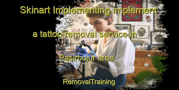 Skinart Implementing implement a tattoo removal service in Pasirbujur area | RemovalTraining | RemovalClasses | SkinartTraining-Indonesia