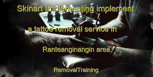 Skinart Implementing implement a tattoo removal service in Ranteanginangin area | RemovalTraining | RemovalClasses | SkinartTraining-Indonesia