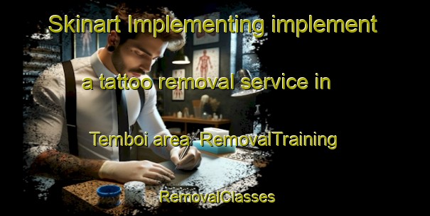 Skinart Implementing implement a tattoo removal service in Temboi area | RemovalTraining | RemovalClasses | SkinartTraining-Indonesia