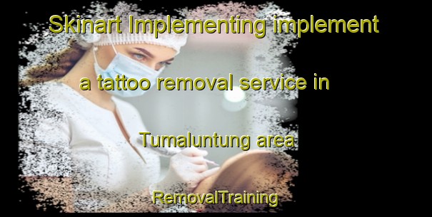 Skinart Implementing implement a tattoo removal service in Tumaluntung area | RemovalTraining | RemovalClasses | SkinartTraining-Indonesia