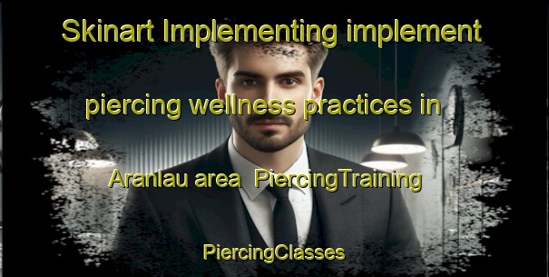 Skinart Implementing implement piercing wellness practices in Aranlau area | #PiercingTraining #PiercingClasses #SkinartTraining-Indonesia