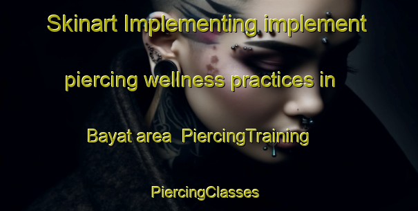 Skinart Implementing implement piercing wellness practices in Bayat area | PiercingTraining | PiercingClasses | SkinartTraining-Indonesia