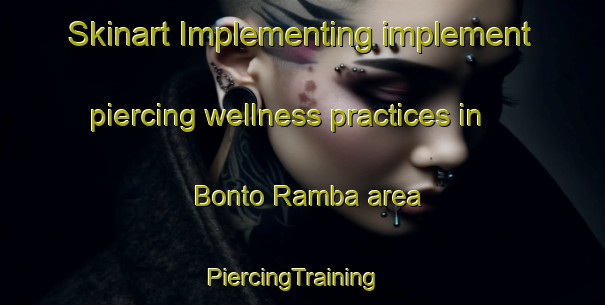 Skinart Implementing implement piercing wellness practices in Bonto Ramba area | PiercingTraining | PiercingClasses | SkinartTraining-Indonesia