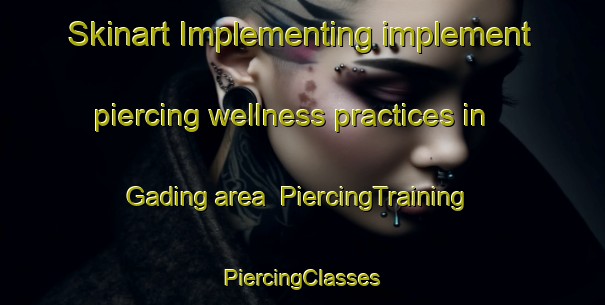 Skinart Implementing implement piercing wellness practices in Gading area | #PiercingTraining #PiercingClasses #SkinartTraining-Indonesia