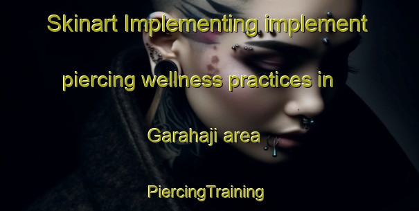 Skinart Implementing implement piercing wellness practices in Garahaji area | #PiercingTraining #PiercingClasses #SkinartTraining-Indonesia