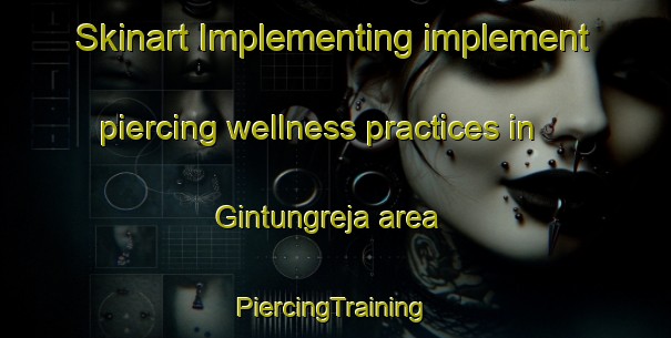 Skinart Implementing implement piercing wellness practices in Gintungreja area | #PiercingTraining #PiercingClasses #SkinartTraining-Indonesia