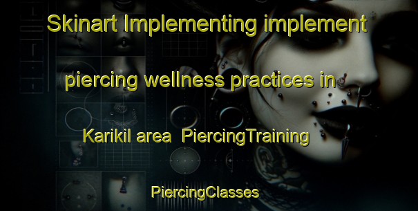 Skinart Implementing implement piercing wellness practices in Karikil area | PiercingTraining | PiercingClasses | SkinartTraining-Indonesia
