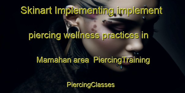 Skinart Implementing implement piercing wellness practices in Mamahan area | PiercingTraining | PiercingClasses | SkinartTraining-Indonesia