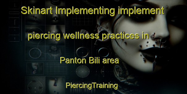 Skinart Implementing implement piercing wellness practices in Panton Bili area | #PiercingTraining #PiercingClasses #SkinartTraining-Indonesia