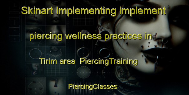 Skinart Implementing implement piercing wellness practices in Tirim area | PiercingTraining | PiercingClasses | SkinartTraining-Indonesia