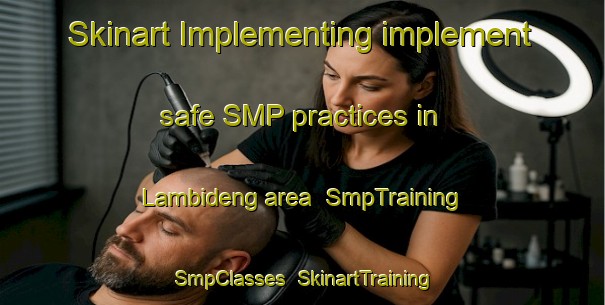 Skinart Implementing implement safe SMP practices in Lambideng area | SmpTraining | SmpClasses | SkinartTraining-Indonesia