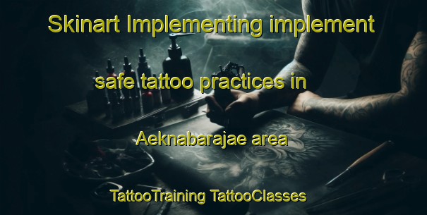 Skinart Implementing implement safe tattoo practices in Aeknabarajae area | #TattooTraining #TattooClasses #SkinartTraining-Indonesia