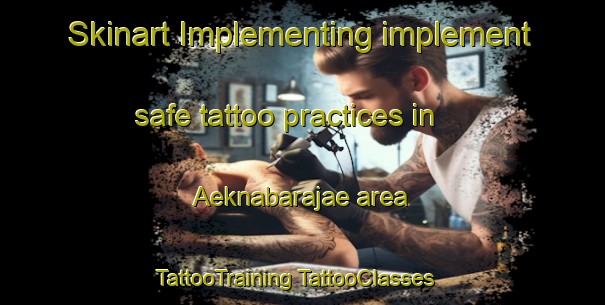 Skinart Implementing implement safe tattoo practices in Aeknabarajae area | #TattooTraining #TattooClasses #SkinartTraining-Indonesia