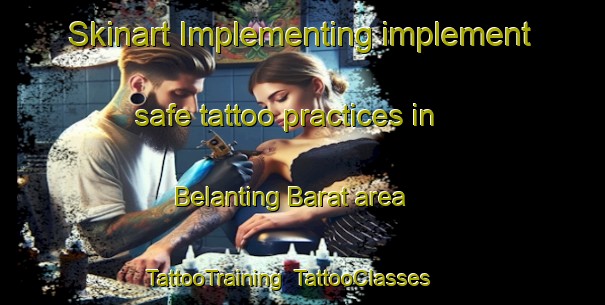 Skinart Implementing implement safe tattoo practices in Belanting Barat area | TattooTraining | TattooClasses | SkinartTraining-Indonesia