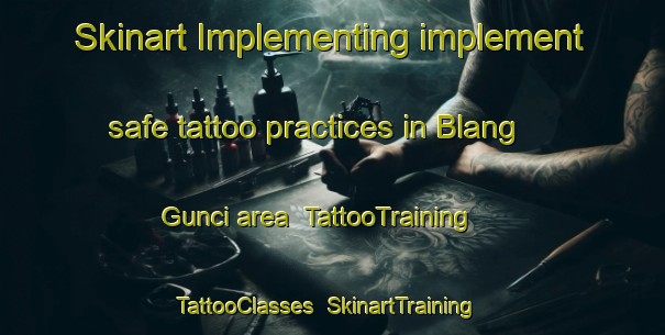Skinart Implementing implement safe tattoo practices in Blang Gunci area | TattooTraining | TattooClasses | SkinartTraining-Indonesia