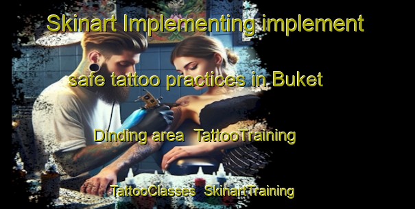 Skinart Implementing implement safe tattoo practices in Buket Dinding area | TattooTraining | TattooClasses | SkinartTraining-Indonesia