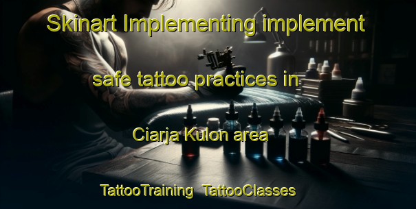 Skinart Implementing implement safe tattoo practices in Ciarja Kulon area | TattooTraining | TattooClasses | SkinartTraining-Indonesia