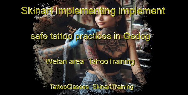 Skinart Implementing implement safe tattoo practices in Gedog Wetan area | TattooTraining | TattooClasses | SkinartTraining-Indonesia
