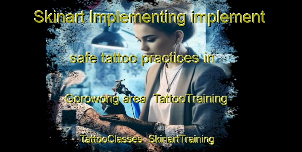 Skinart Implementing implement safe tattoo practices in Gorowong area | TattooTraining | TattooClasses | SkinartTraining-Indonesia
