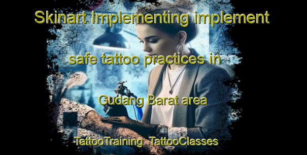 Skinart Implementing implement safe tattoo practices in Gudang Barat area | TattooTraining | TattooClasses | SkinartTraining-Indonesia