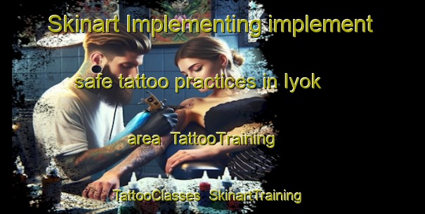 Skinart Implementing implement safe tattoo practices in Iyok area | TattooTraining | TattooClasses | SkinartTraining-Indonesia