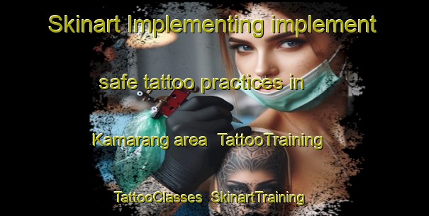 Skinart Implementing implement safe tattoo practices in Kamarang area | TattooTraining | TattooClasses | SkinartTraining-Indonesia