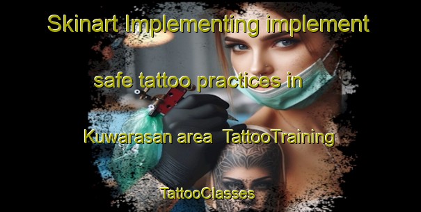 Skinart Implementing implement safe tattoo practices in Kuwarasan area | TattooTraining | TattooClasses | SkinartTraining-Indonesia