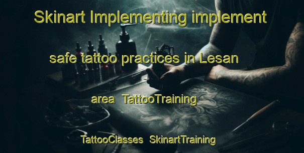 Skinart Implementing implement safe tattoo practices in Lesan area | TattooTraining | TattooClasses | SkinartTraining-Indonesia