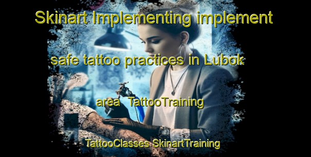 Skinart Implementing implement safe tattoo practices in Lubok area | #TattooTraining #TattooClasses #SkinartTraining-Indonesia