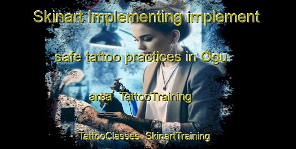 Skinart Implementing implement safe tattoo practices in Ogu area | TattooTraining | TattooClasses | SkinartTraining-Indonesia