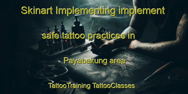 Skinart Implementing implement safe tattoo practices in Payabakung area | #TattooTraining #TattooClasses #SkinartTraining-Indonesia