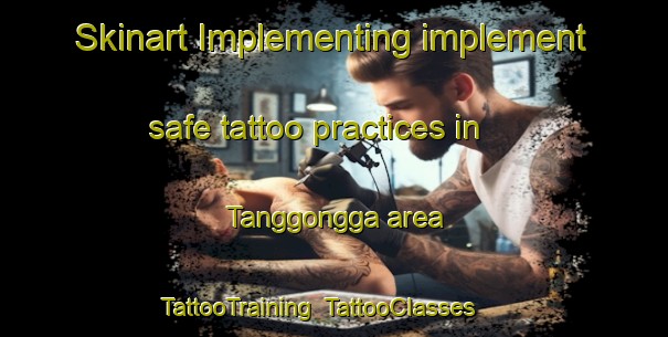 Skinart Implementing implement safe tattoo practices in Tanggongga area | TattooTraining | TattooClasses | SkinartTraining-Indonesia