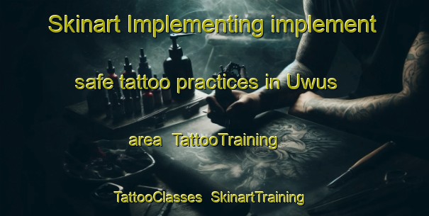 Skinart Implementing implement safe tattoo practices in Uwus area | TattooTraining | TattooClasses | SkinartTraining-Indonesia