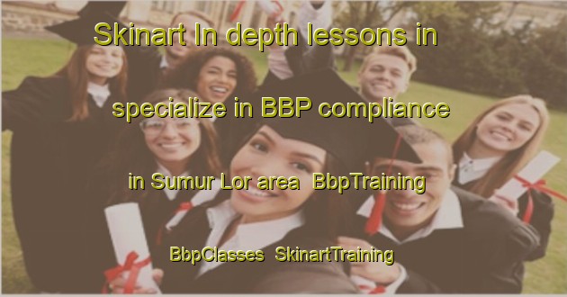 Skinart In-depth lessons in specialize in BBP compliance in Sumur Lor area | BbpTraining | BbpClasses | SkinartTraining-Indonesia