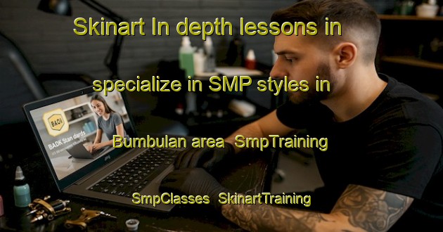 Skinart In-depth lessons in specialize in SMP styles in Bumbulan area | SmpTraining | SmpClasses | SkinartTraining-Indonesia