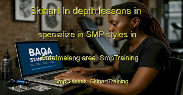 Skinart In-depth lessons in specialize in SMP styles in Putatmalang area | SmpTraining | SmpClasses | SkinartTraining-Indonesia