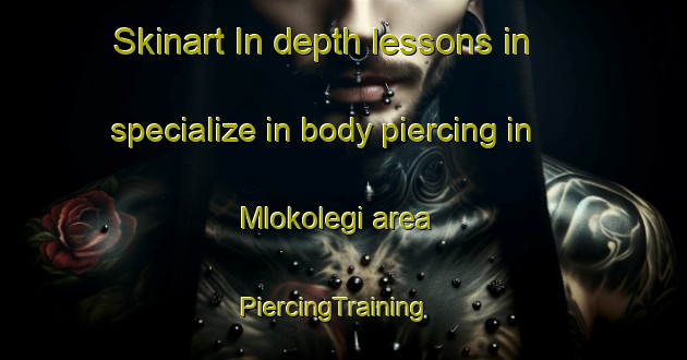Skinart In-depth lessons in specialize in body piercing in Mlokolegi area | PiercingTraining | PiercingClasses | SkinartTraining-Indonesia