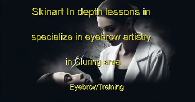Skinart In-depth lessons in specialize in eyebrow artistry in Cluring area | EyebrowTraining | EyebrowClasses | SkinartTraining-Indonesia