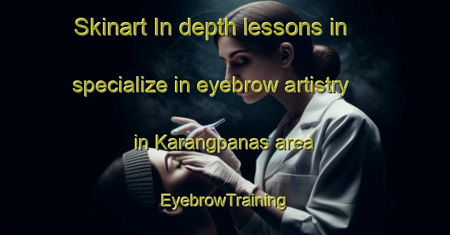 Skinart In-depth lessons in specialize in eyebrow artistry in Karangpanas area | EyebrowTraining | EyebrowClasses | SkinartTraining-Indonesia