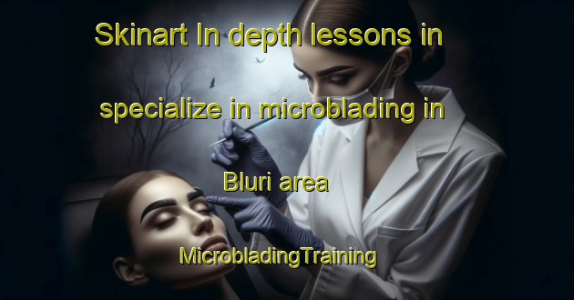 Skinart In-depth lessons in specialize in microblading in Bluri area | MicrobladingTraining | MicrobladingClasses | SkinartTraining-Indonesia