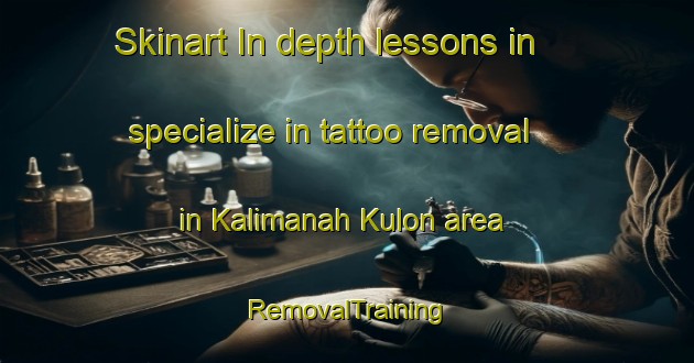 Skinart In-depth lessons in specialize in tattoo removal in Kalimanah Kulon area | RemovalTraining | RemovalClasses | SkinartTraining-Indonesia