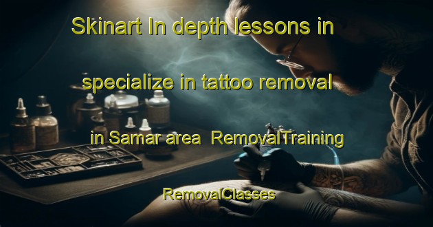 Skinart In-depth lessons in specialize in tattoo removal in Samar area | RemovalTraining | RemovalClasses | SkinartTraining-Indonesia