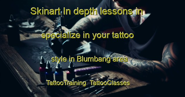 Skinart In-depth lessons in specialize in your tattoo style in Blumbang area | TattooTraining | TattooClasses | SkinartTraining-Indonesia