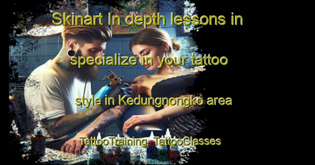 Skinart In-depth lessons in specialize in your tattoo style in Kedungnongko area | TattooTraining | TattooClasses | SkinartTraining-Indonesia